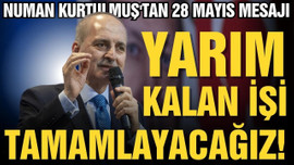 Numan Kurtulmuş, "Yarım kalan işi tamamlayacağız"