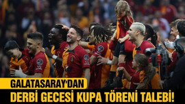 Galatasaray'dan derbi gecesi kupa töreni talebi!