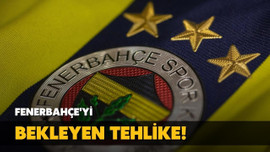 Fenerbahçe'yi bekleyen büyük tehlike!