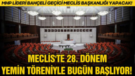 Meclis'te 28. Dönem bugün başlıyor!