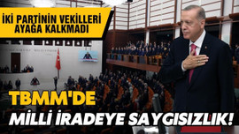 Milli iradeye saygısızlık! Ayağa kalkmadılar