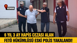 FETÖ hükümlüsü eski polis Adana'da yakalandı!