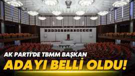 AK Parti'de TBMM Başkan adayı belli oldu!