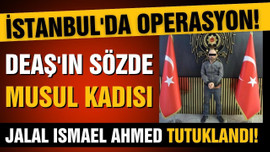 DEAŞ'ın sözde Musul kadısı İstanbul'da tutuklandı!