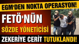 FETÖ'nün sözde yöneticisi Zekeriye C. tutuklandı!