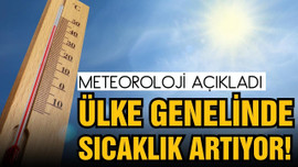 Ülke genelinde sıcaklıklar artıyor!