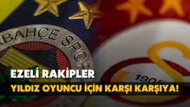 Fenerbahçe ve Cimbom yıldız oyuncu için kapışıyor!