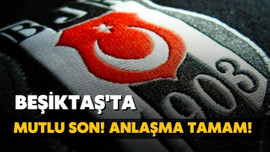 Beşiktaş'ta mutlu son! Anlaşma tamam!