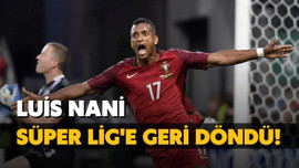 Luis Nani Süper Lig'e geri döndü!