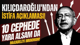 Kılıçdaroğlu'ndan istifa açıklaması!