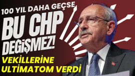 Kılıçdaroğlu'ndan milletvekillerine ultimatom!