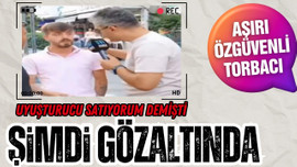 Aşırı özgüvenli torbacı gözaltına alındı