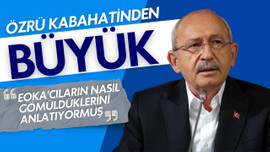 Kılıçdaroğlu, EOKA görüntüsünü savundu!