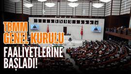 TBMM Genel Kurulu faaliyetlerine başladı!