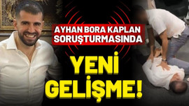 Ayhan Bora Kaplan' soruşturmasında yeni gelişme!
