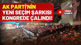 AK Parti'nin yeni seçim şarkısı kongrede çalındı!