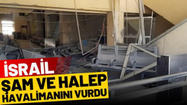 "İsrail Şam ve Halep Havalimanını vurdu"