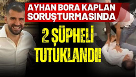 Ayhan Bora Kaplan soruşturmasında 2 kişi yakalandı