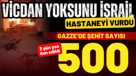 İsrail, Gazze'de hastane vurdu: 500 can kaybı!