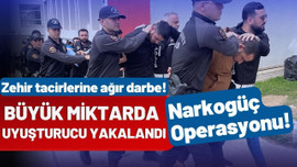 Uyuşturucu tacirlerine büyük darbe!