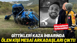 Gittikleri kaza ihbarında ölen, arkadaşları çıktı!