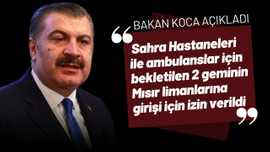 Bakan Koca açıkladı: 2 gemiye giriş izni verildi