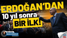 Erdoğan’dan 10 yıl sonra bir ilk!