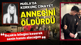 Muğla'da korkunç cinayet: Annesini öldürdü