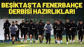 Beşiktaş'ta Fenerbahçe derbisi hazırlıkları