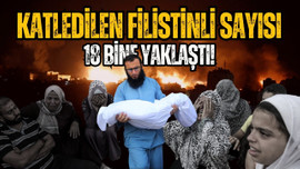 Gazze'de can kaybı 18 bine yaklaştı!