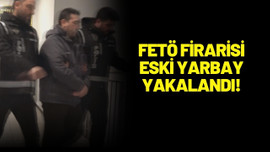 FETÖ firarisi eski yarbay yakalandı