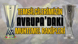 Temsilcilerimizin Avrupa'daki muhtemel rakipleri!