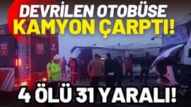 Yolcu otobüsüne kamyon çarptı: 4 ölü, 31 yaralı