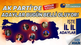 AK Parti'de tüm adaylar bugün belli oluyor!