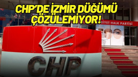 CHP'de İzmir düğümü çözülemiyor!