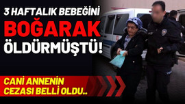 3 haftalık kızını boğarak öldürmüştü: İşte cezası
