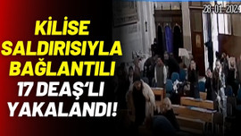 Kilise saldırısıyla ilgili 17 DEAŞ'lı yakalandı!