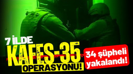 7 ilde "Kafes-35" operasyonu: 34 şüpheli yakalandı