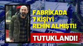 Girdiği fabrikada 7 kişiyi rehin almıştı!