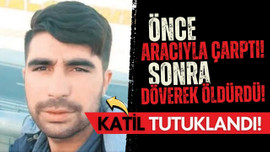Önce aracıyla çarptı, sonra döverek öldürdü!