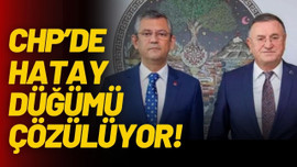 CHP’de Hatay düğümü, çözülüyor!