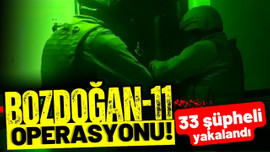 Bozdoğan-11 operasyonu: 33 şüpheli yakalandı