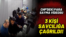 CHP'deki para sayma videosu: 3 kişi savcılıkta!