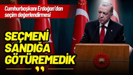 Cumhurbaşkanı Erdoğan: Seçmeni sandığa götüremedik