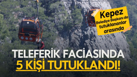 Teleferik faciasında 5 kişi tutuklandı