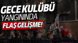 Gece kulübü yangınında flaş gelişme!