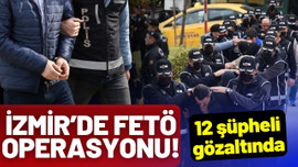 İzmir'de FETÖ operasyonu: 12 şüpheli gözaltında