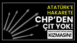 Atatürk'e hakarete CHP sessiz kaldı!