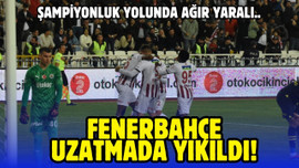 Fenerbahçe uzatmada yıkıldı!