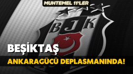 Beşiktaş, Ankaragücü deplasmanında!